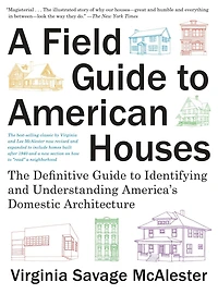 A Field Guide to American Houses (Revised): The Definitive Identifying and Understanding America's Domestic Architecture