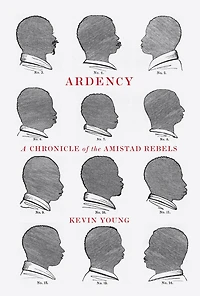Ardency: A Chronicle of the Amistad Rebels