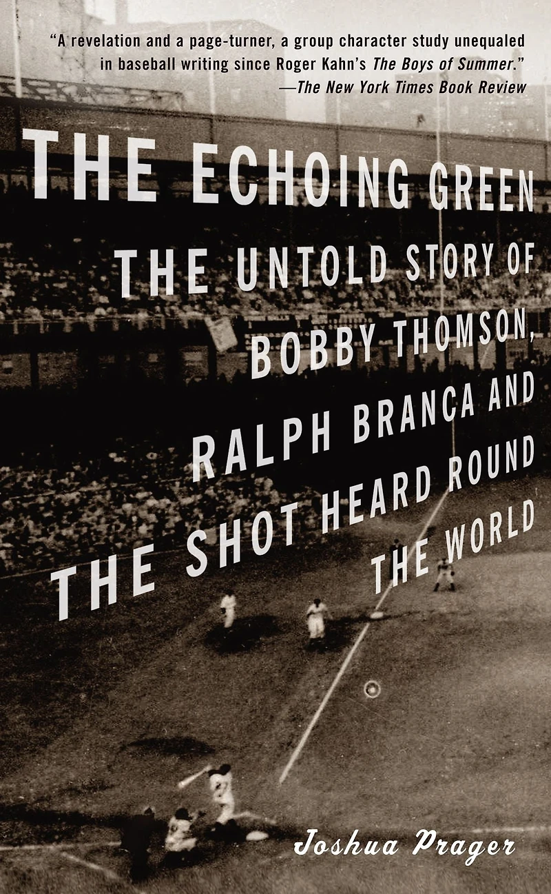 the Echoing Green: Untold Story of Bobby Thomson, Ralph Branca and Shot Heard Round World