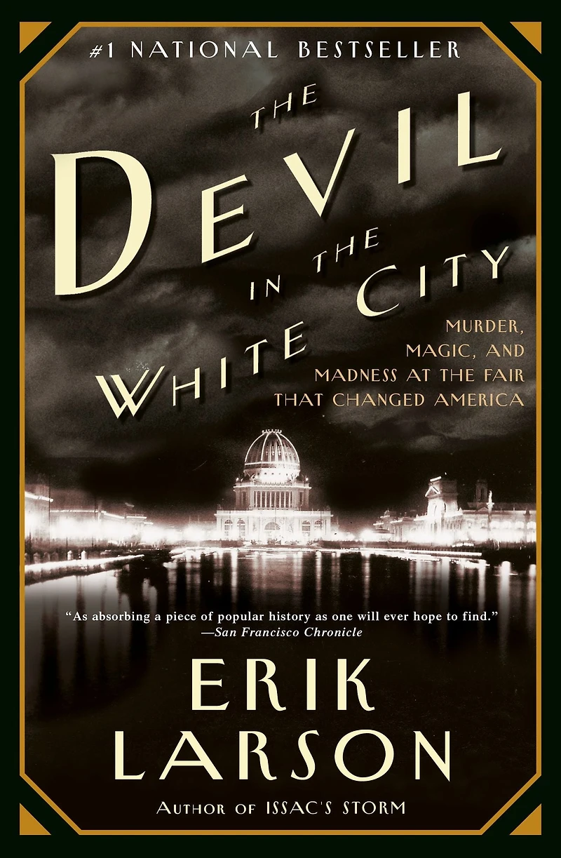 the Devil White City: Murder, Magic, and Madness at Fair That Changed America