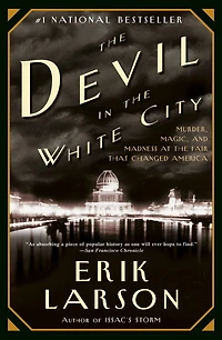 the Devil White City: Murder, Magic, and Madness at Fair That Changed America