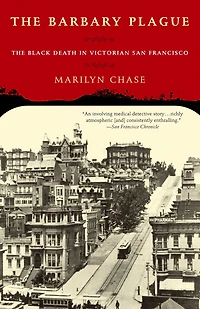 The Barbary Plague: Black Death Victorian San Francisco