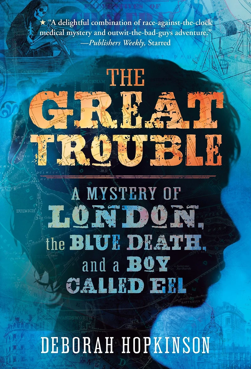 the Great Trouble: a Mystery of London, Blue Death, and Boy Called Eel