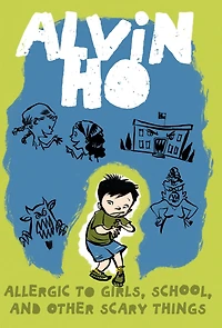 Allergic to Girls, School, and Other Scary Things (Alvin Ho Series #1)