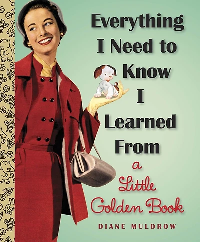 Everything I Need to Know Learned From a Little Golden Book
