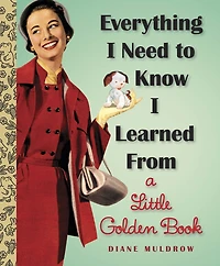 Everything I Need to Know Learned From a Little Golden Book