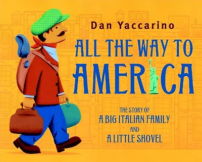 All The Way to America: Story of a Big Italian Family and Little Shovel