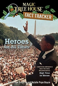 Magic Tree House Fact Tracker #28: Heroes for All Times: A Nonfiction Companion to Merlin Mission Series #23: High Time