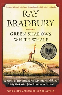 Green Shadows, White Whale: A Novel of Ray Bradbury's Adventures Making Moby Dick with John Huston Ireland