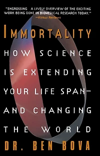 Immortality: How Science Is Extending Your Life Span--And Changing the World