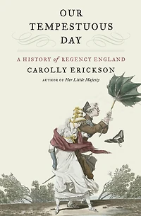 Our Tempestuous Day: A History of Regency England