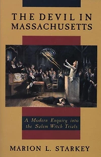 The Devil in Massachusetts: A Modern Enquiry into the Salem Witch Trials