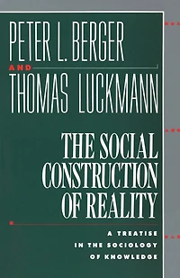 the Social Construction of Reality: A Treatise Sociology Knowledge