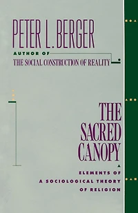 The Sacred Canopy: Elements of a Sociological Theory Religion
