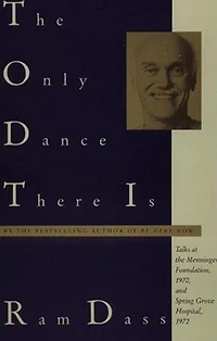 the Only Dance There Is: Talks Given at Menninger Foundation, Topeka, Kansas, 1970, and Spring Grove Hospital, Grove, Maryland, 1972