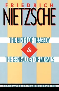 The Birth of Tragedy & The Genealogy of Morals