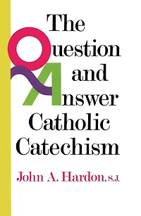 The Question and Answer Catholic Catechism