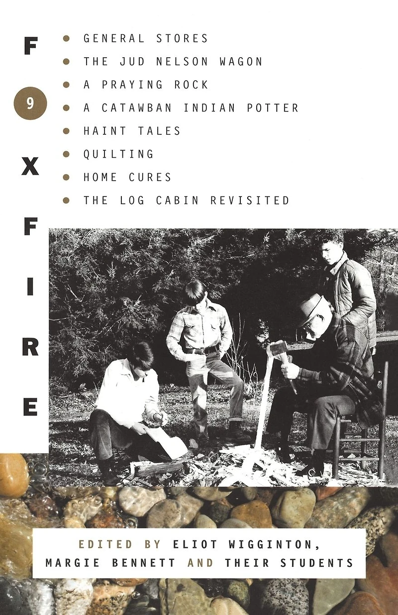 Foxfire 9: General Stores, the Jud Nelson Wagon, a Praying Rock, Catawba Indian Potter--and Haint Tales, Quilting, Homes Cures, and Log Cabins Revisited