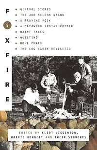Foxfire 9: General Stores, the Jud Nelson Wagon, a Praying Rock, Catawba Indian Potter--and Haint Tales, Quilting, Homes Cures, and Log Cabins Revisited