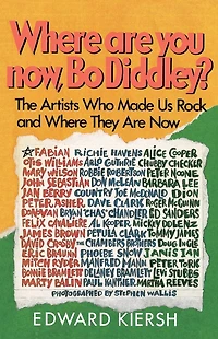 Where Are You Now, Bo Diddley?: The Stars Who Made Us Rock and They Now