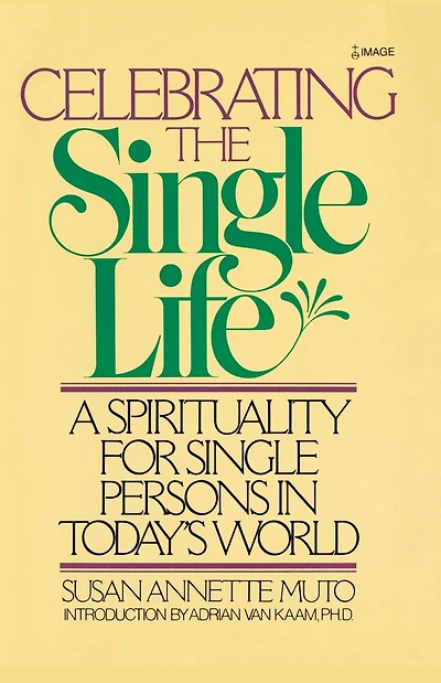 Celebrating the Single Life: A Spirituality for Single Persons in Today's World
