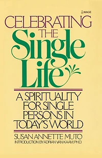 Celebrating the Single Life: A Spirituality for Single Persons in Today's World