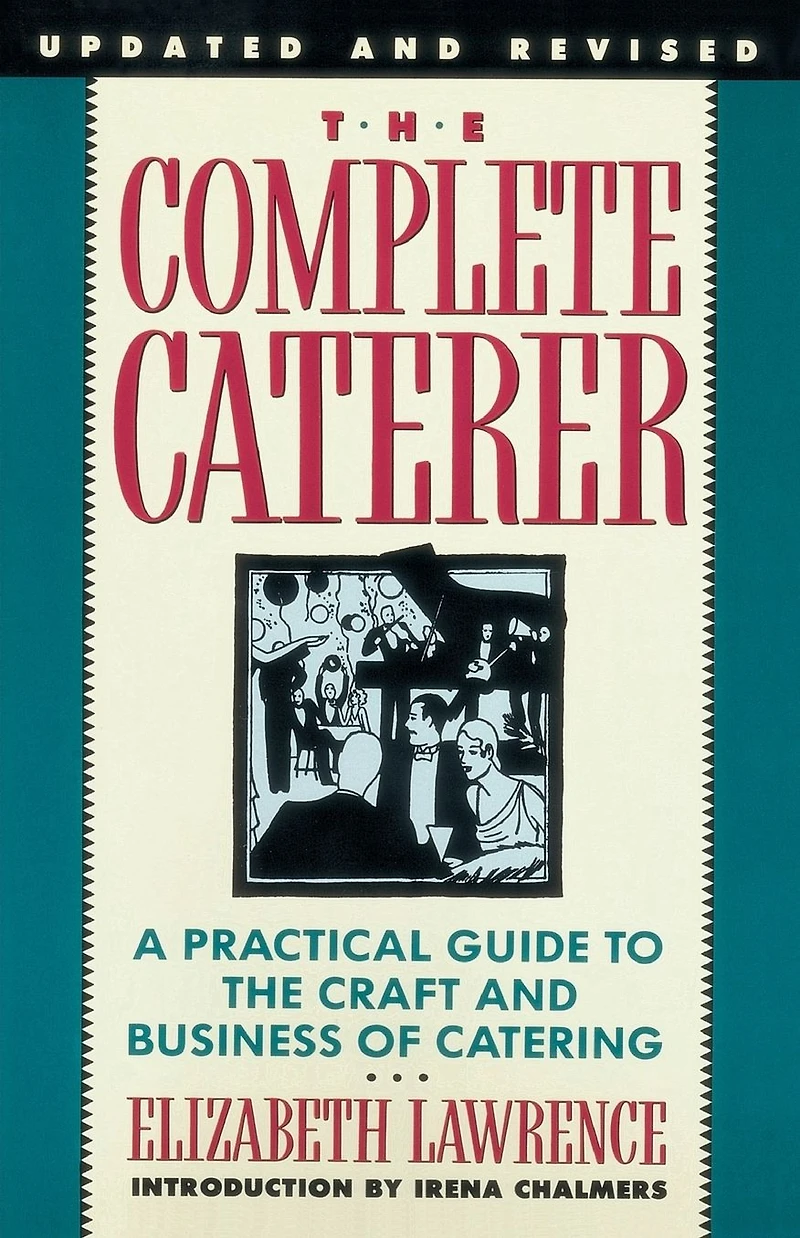 the Complete Caterer: A Practical Guide to Craft and Business of Catering, Updated Revised