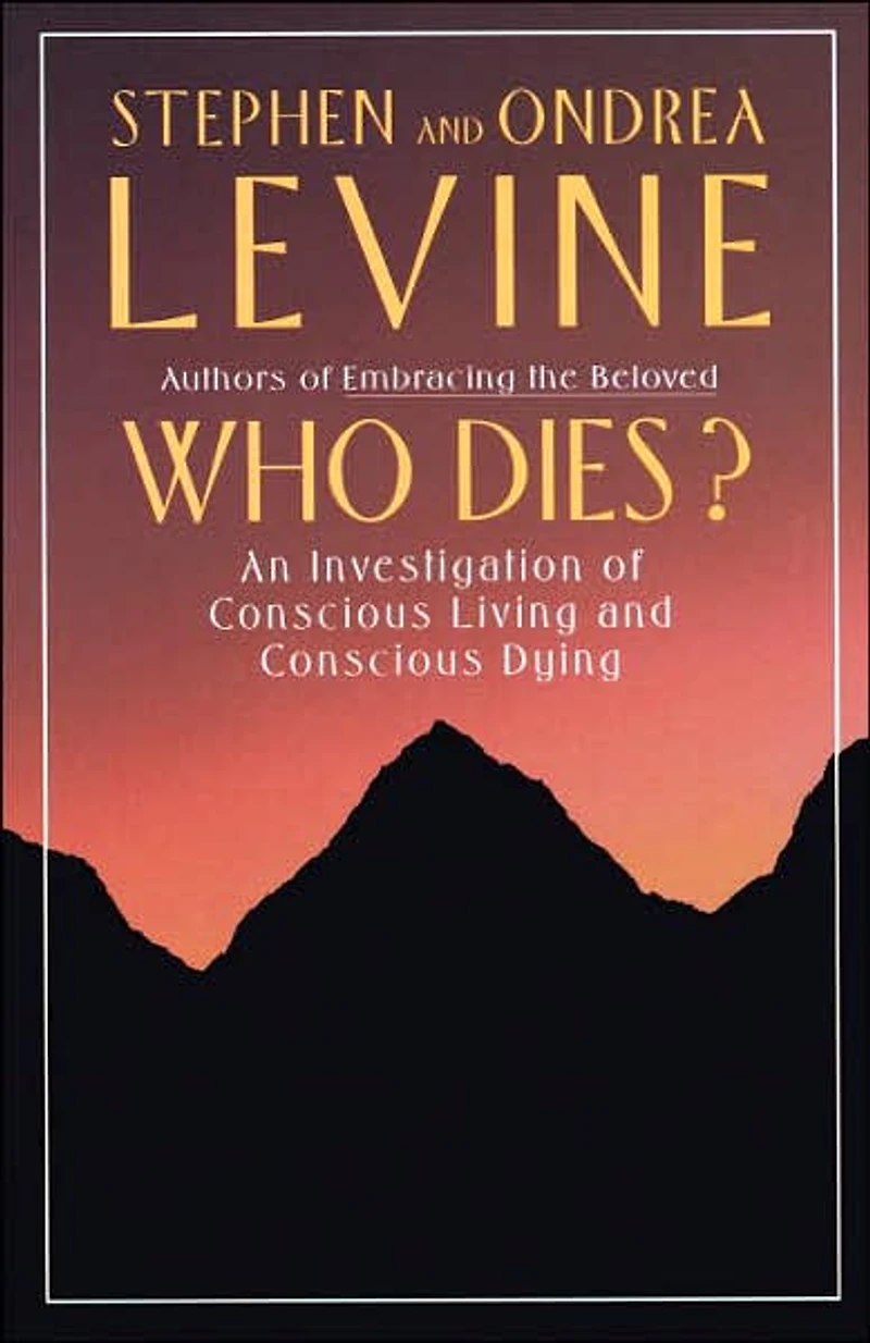 Who Dies?: An Investigation of Conscious Living and Dying