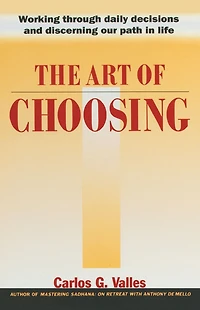 The Art of Choosing: Working Through Daily Decisions and Discerning our Path Life