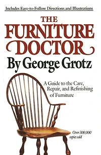 the Furniture Doctor: A Guide to Care, Repair, and Refinishing of