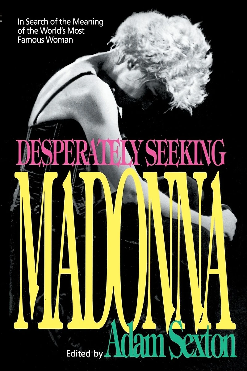 Desperately Seeking Madonna: Search of the Meaning World's Most Famous Woman