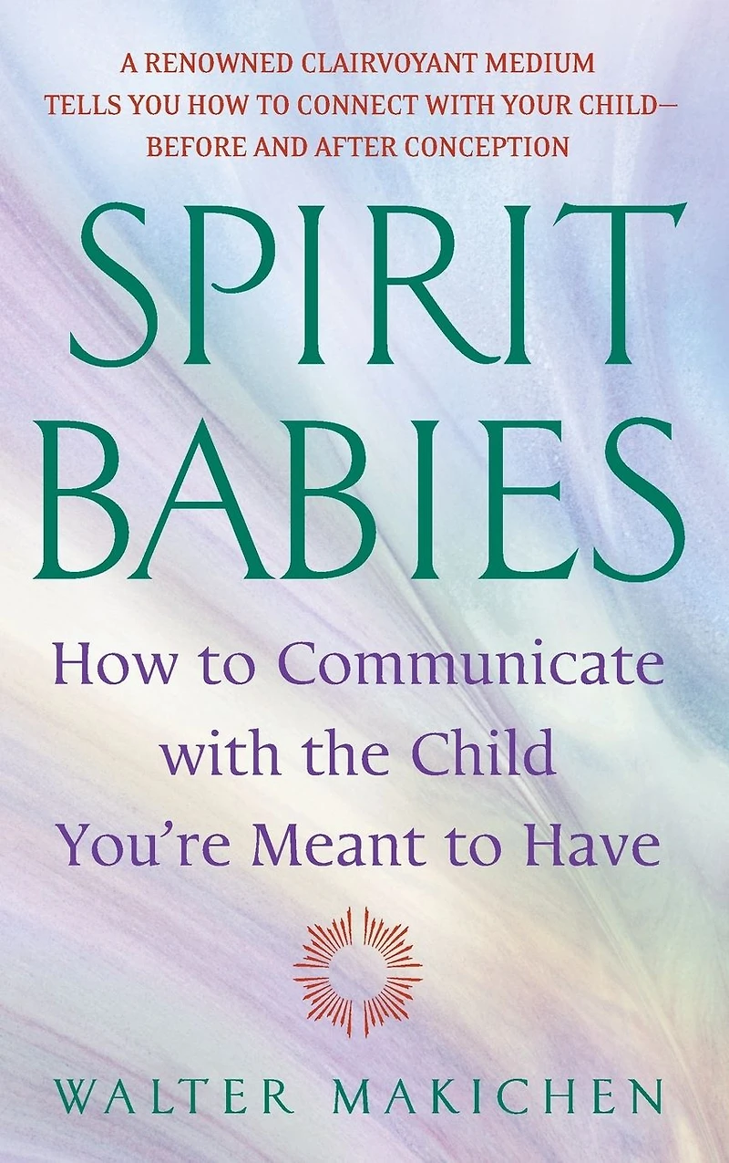 Spirit Babies: How to Communicate with the Child You're Meant Have