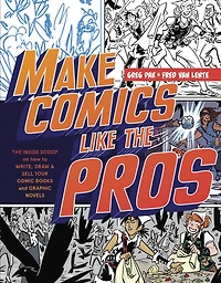 Make Comics Like The Pros: Inside Scoop on How to Write, Draw, and Sell Your Comic Books Graphic Novels