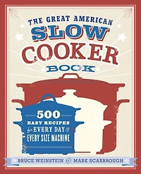 The Great American Slow Cooker Book: 500 Easy Recipes for Every Day and Machine: A Cookbook