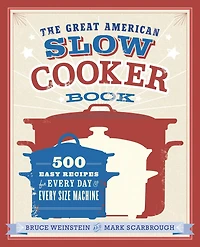 The Great American Slow Cooker Book: 500 Easy Recipes for Every Day and Machine: A Cookbook
