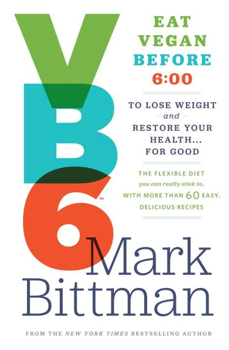 VB6: Eat Vegan Before 6:00 to Lose Weight and Restore Your Health . for Good