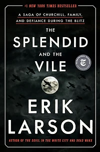 the Splendid and Vile: A Saga of Churchill, Family, Defiance During Blitz