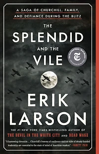 the Splendid and Vile: A Saga of Churchill, Family, Defiance During Blitz