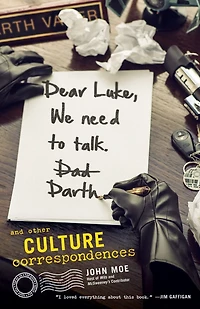 Dear Luke, We Need to Talk, Darth: And Other Pop Culture Correspondences