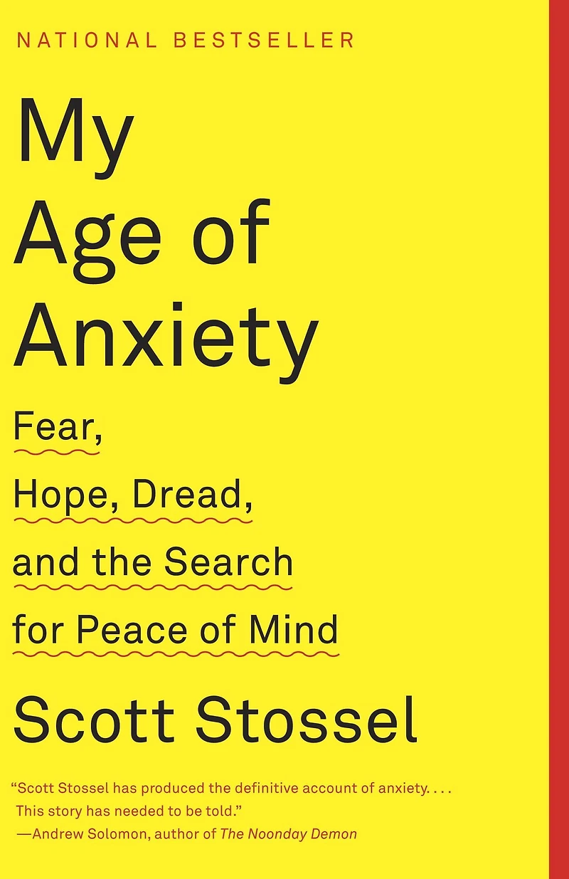 My Age of Anxiety: Fear, Hope, Dread, and the Search for Peace Mind