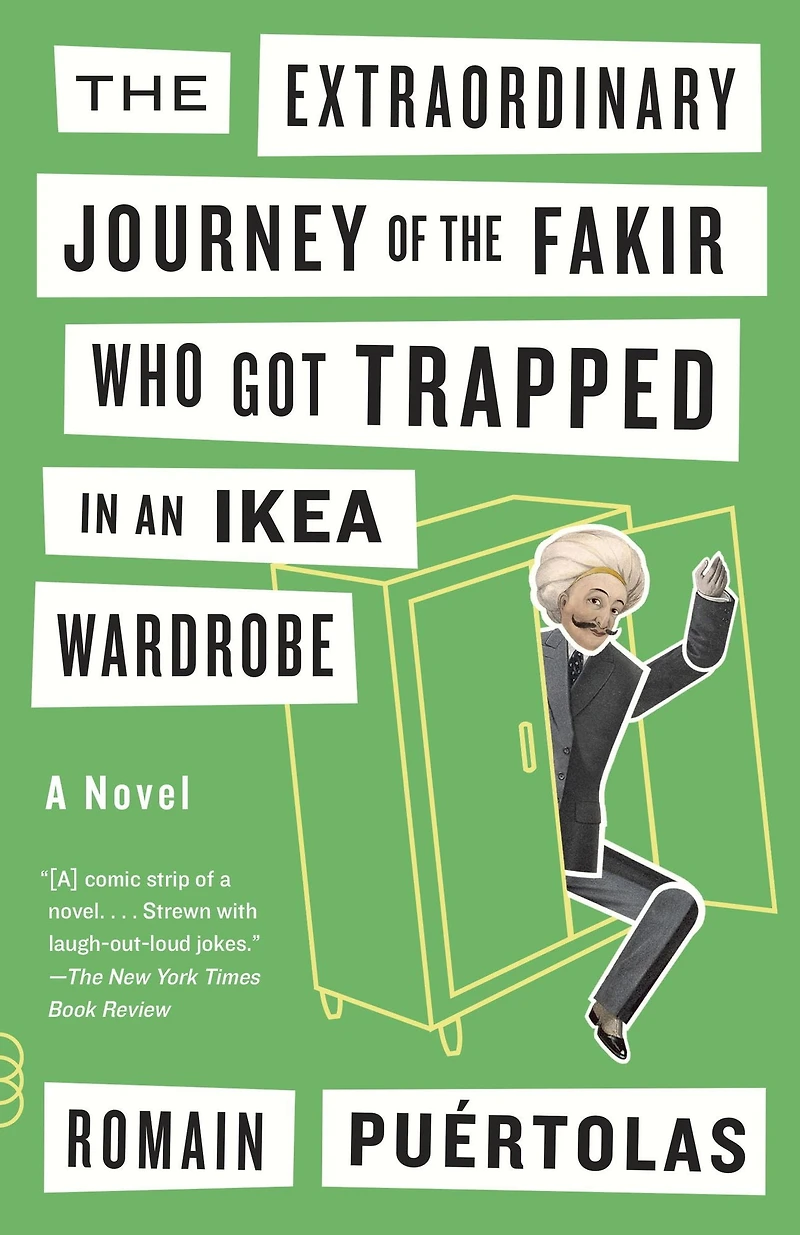 the Extraordinary Journey of Fakir Who Got Trapped an Ikea Wardrobe: A novel