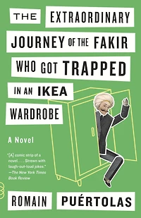 the Extraordinary Journey of Fakir Who Got Trapped an Ikea Wardrobe: A novel