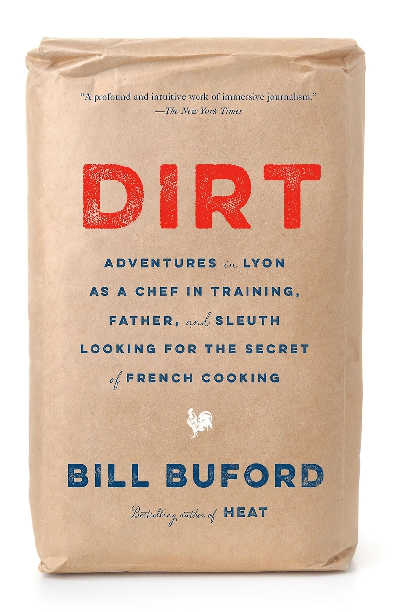 Dirt: Adventures Lyon as a Chef Training, Father, and Sleuth Looking for the Secret of French Cooking