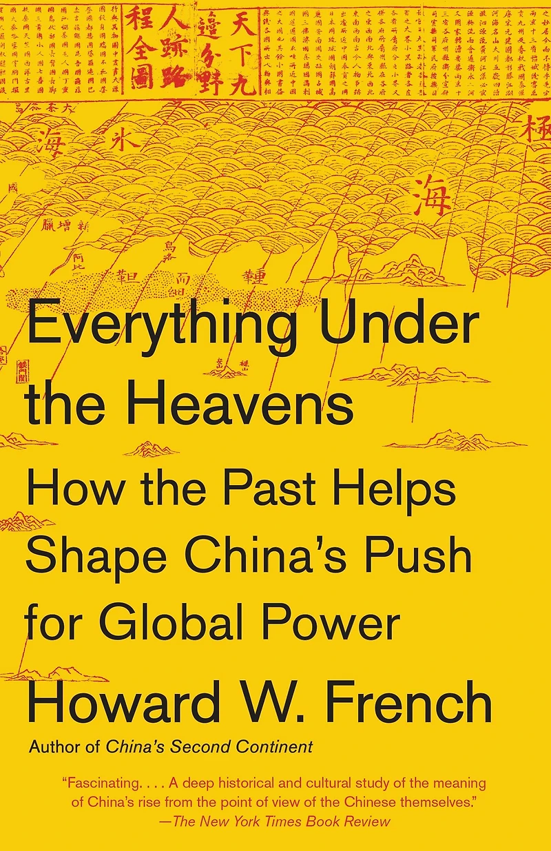 Everything Under the Heavens: How Past Helps Shape China's Push for Global Power