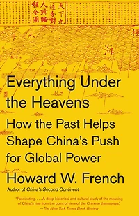 Everything Under the Heavens: How Past Helps Shape China's Push for Global Power