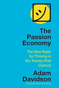 the Passion Economy: Nine Rules for Thriving Twenty-First Century