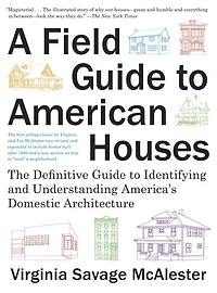 A Field Guide to American Houses (Revised): The Definitive Identifying and Understanding America's Domestic Architecture