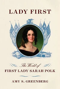 Lady First: The World of First Sarah Polk