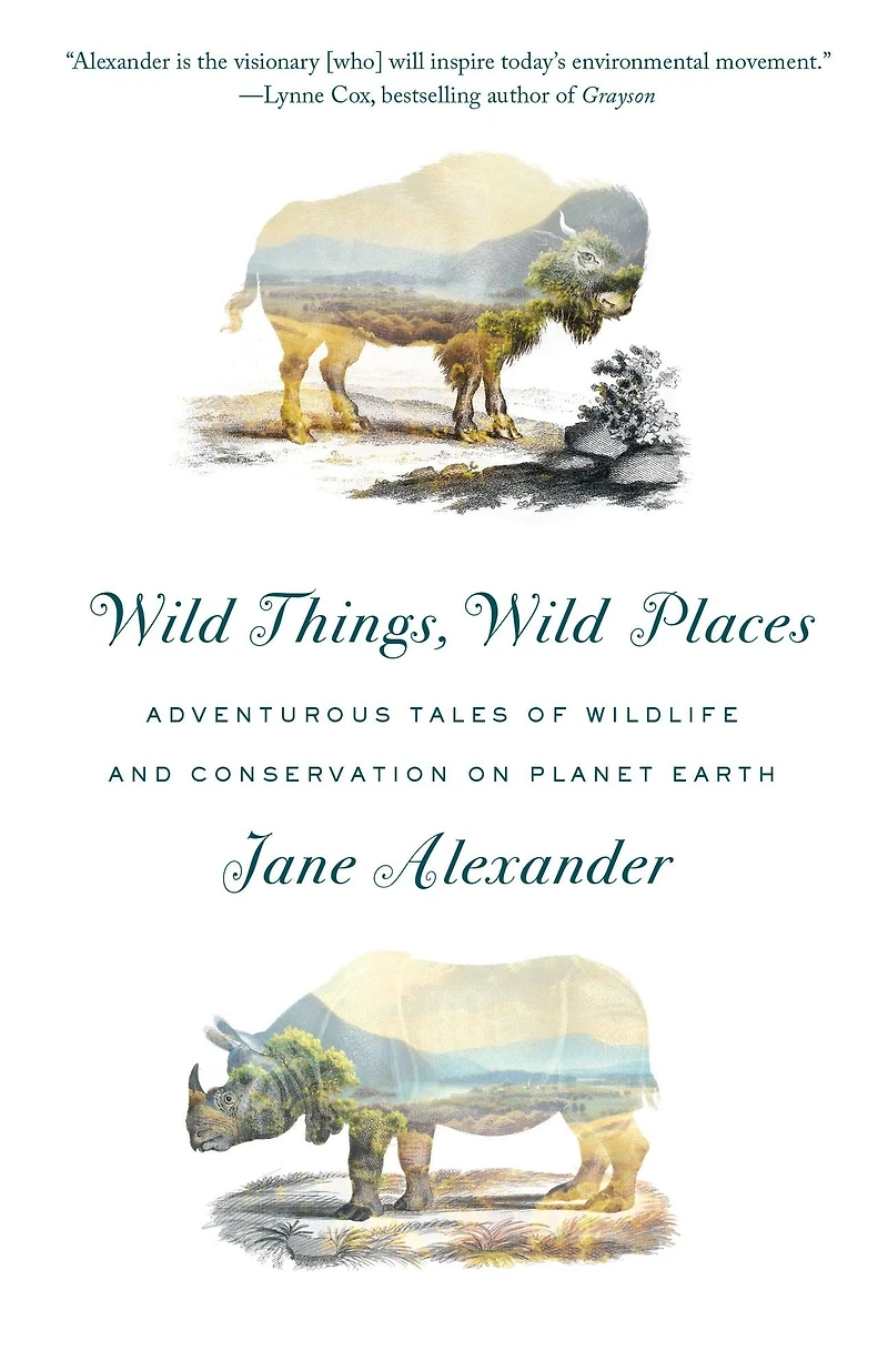 Wild Things, Places: Adventurous Tales of Wildlife and Conservation on Planet Earth