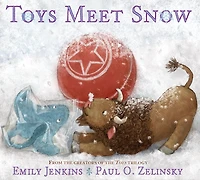 Toys Meet Snow: Being the Wintertime Adventures of a Curious Stuffed Buffalo, Sensitive Plush Stingray, and Book-loving Rubber Ball